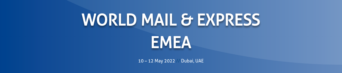 World Mail Express EMEA 2022 WMX World Mail Express EMEA 10 - 12 May 2022 Dubai UAE United Arab Emirates